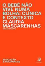 O bebê não vive numa bolha: clínica e contexto O bebê não vive numa bolha: clínica e contexto