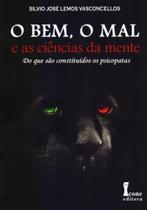 O Bem, O Mal e As Ciências da Mente - do Que São Constituídos Os Psicopatas