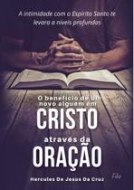 O benefício de um novo alguém em cristo através da oração - Filos