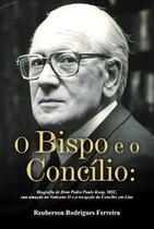 O Bispo e o Concílio: Biografia de Dom Pedro Paulo Koop, Msc, Sua Atuação no Vaticano Ii e a Recepçã