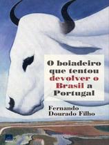 O Boiadeiro Que Tentou Devolver o Brasil a Portugal O Boiadeiro Que Tentou Devolver o Brasil a Portugal