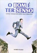 O Bom É Ter Senso O Bom É Ter Senso