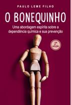 O Bonequinho: Uma Abordagem Espírita Sobre a Dependência Química e sua Prevenção - Scortecci O Bonequinho: Uma Abordagem Espírita Sobre a Dependência Química e sua Prevenção - Scortecci