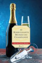 O Borbulhante Mundo do Champanhe O Borbulhante Mundo do Champanhe