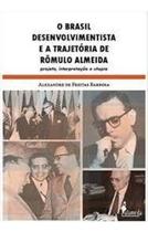 o Brasil Desenvolvimentista e a Trajetória De Rômulo Almeida - Projeto, Interpretação e Utopia Sortido