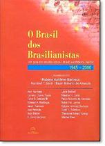 O Brasil dos Brasilianistas - Um Guia dos Estudos Sobre o Brasil nos Estados Unidos 1945 - 2000