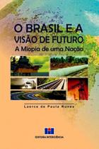 O Brasil e a Visão de Futuro: a Miopia de uma Nação - Interciência O Brasil e a Visão de Futuro: a Miopia de uma Nação - Interciência