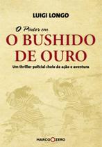 O Bushido de Ouro - Marco Zero O Bushido de Ouro - Marco Zero