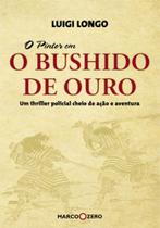 O Bushido de Ouro - Marco Zero O Bushido de Ouro - Marco Zero