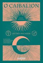 O Caibalion - As Sete Leis Universais Para Despertar Sua Consciência