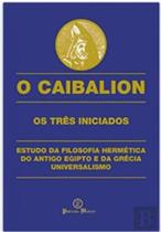 O caibalion - os três iniciados O caibalion - os três iniciados