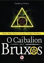 O Caibalion para Bruxos: Rituais, Magia e Bruxaria À Luz dos 7 Princípios Herméticos