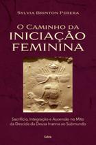 O caminho da iniciação feminina: Sacrifício, integração e ascensão no mito da descida da Inanna ao submundo O caminho da iniciação feminina: Sacrifício, integração e ascensão no mito da descida da Inanna ao submundo