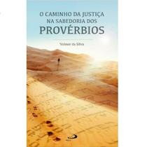 O caminho da justiça na sabedoria dos Provérbios - - PAULUS O caminho da justiça na sabedoria dos Provérbios - - PAULUS