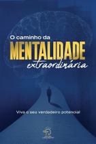 o Caminho Da Mentalidade Extraordinária