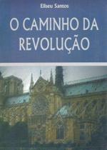 O Caminho da Revolução - Scortecci O Caminho da Revolução - Scortecci