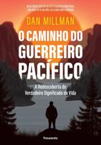 O Caminho Do Guerreiro Pacífico - A Redescoberta Do Verdadeiro Significado Da Vida