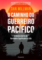 O caminho do guerreiro pacífico: a redescoberta do verdadeiro significado da vida O caminho do guerreiro pacífico: a redescoberta do verdadeiro significado da vida