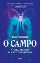 O Campo - A força secreta que move o universo O Campo - A força secreta que move o universo