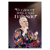 O câncer será a sua missão - Suely Façanha (Suely Façanha) O câncer será a sua missão - Suely Façanha (Suely Façanha)