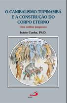 O canibalismo Tupinambá e a construção do corpo eterno
