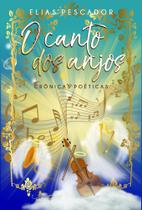 O Canto dos Anjos: Crônicas Poéticas - Scortecci O Canto dos Anjos: Crônicas Poéticas - Scortecci