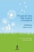 O caos de uma vida caótica e irrefutável - ALBATROZ EDITORA O caos de uma vida caótica e irrefutável - ALBATROZ EDITORA