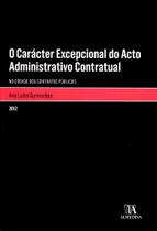 O Carácter Excepcional do Acto Administrativo Contratual - No Código dos Contratos Públicos - Almedina