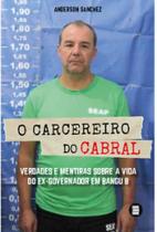 O carcereiro do Cabral: verdades e mentiras sobre a vida do ex-governador em Bangu 8