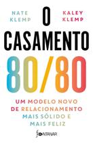 O Casamento 80/80 - Um Modelo Novo de Relacionamento Mais Sólido e Mais Feliz