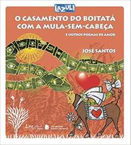 O Casamento do Boitatá com a Mula-sem-cabeça - E Outros Poemas de Amor - Série Lazuli Infantil - Companhia Editora Nacional