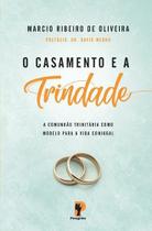O Casamento E A Trindade - Editora Peregrino