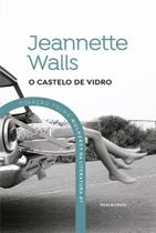 O Castelo de Vidro - Jeanette Walls (Coleção Folha Mulheres na Literatura - 7)
