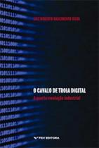 O cavalo de troia digital - FGV EDITORA O cavalo de troia digital - FGV EDITORA