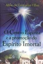 O Centro Espírita e a do Espírito Imortal O Centro Espírita e a do Espírito Imortal