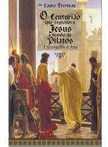 O centurião que espionava jesus a mando de pilatos a história viva de jesus