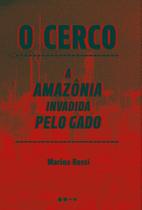 O Cerco - A Amazônia Invadida Pelo Gado O Cerco - A Amazônia Invadida Pelo Gado