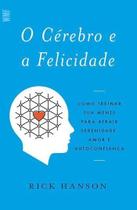 o Cérebro e a Felicidade - Como Treinar Sua Mente Para Atrair Serenidade, Amor e Autoconfiança o Cérebro e a Felicidade - Como Treinar Sua Mente Para Atrair Serenidade, Amor e Autoconfiança