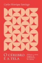 O Cérebro É A Tela - Deleuze E A Nova Imagem Do Pensamento No Cinema O Cérebro É A Tela - Deleuze E A Nova Imagem Do Pensamento No Cinema