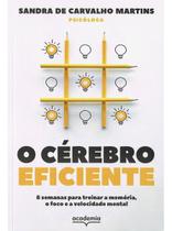 O Cérebro Eficiente - 8 Semanas Para Treinar a Memória, o Foco e a Velocidade Mental