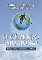 O cérebro emocional: As emoções e o estresse do cotidiano Paperback Ururahy, Gilberto and Albert, Éric