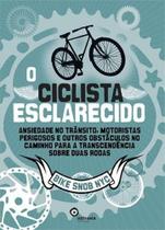 O Ciclista Esclarecido: Ansiedade no Trânsito, Motoristas Perigosos e Outros Obstáculos no Caminho