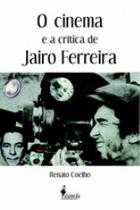 O cinema e a crítica de jairo ferreira O cinema e a crítica de jairo ferreira
