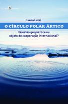O círculo polar ártico questão geopolítica ou objeto de cooperação internacional