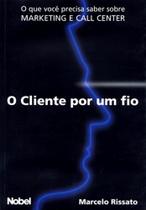 O Cliente Por Um Fio - Nobel O Cliente Por Um Fio - Nobel