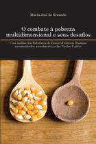 O combate à pobreza multidimensional e seus desafios: Uma análise dos Relatórios do Desenvolvimento Humano encomendados, anualmente, pelas Nações Un O combate à pobreza multidimensional e seus desafios: Uma análise dos Relatórios do Desenvolvimento Humano encomendados, anualmente, pelas Nações Un