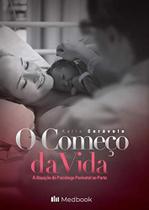 O Começo da Vida - A Atuação do Psicólogo Perinatal no Parto O Começo da Vida - A Atuação do Psicólogo Perinatal no Parto