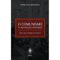 O comunismo na revolução anticristã para uma teologia da história (Pe. Julio Meinvielle) - Editora Verbo Encarnado