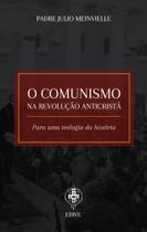 O Comunismo na Revolução Anticristã - Para Uma Teologia da História