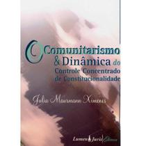 O Comunitarismo e Dinâmica do Controle Concentrado de Constitucionalidade-Julia Maurma - Lumen Juris - Editora Lux Oriens